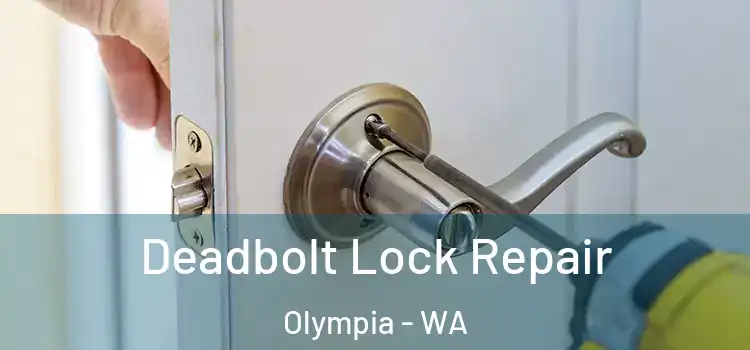 Deadbolt Lock Repair Olympia - WA