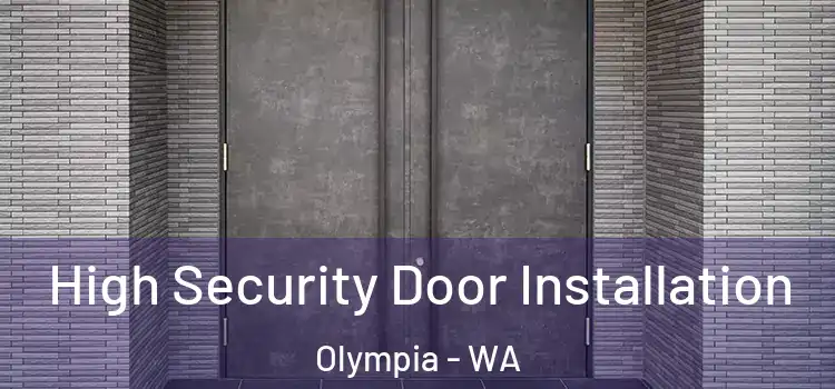  High Security Door Installation Olympia - WA